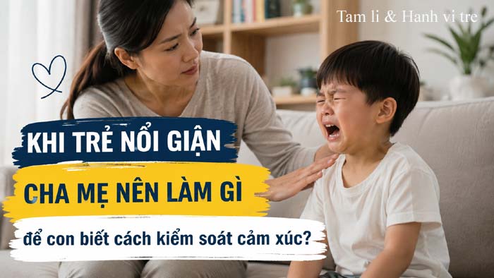 Khi trẻ nổi giận: Cha mẹ nên làm gì để con biết cách kiểm soát cảm xúc?